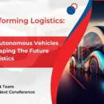 Transforming Logistics: How Autonomous Vehicles Are Shaping The Future Of Logistics
