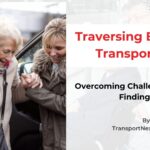 Traversing Elderly Transportation - Overcoming Challenges and Finding Solutions